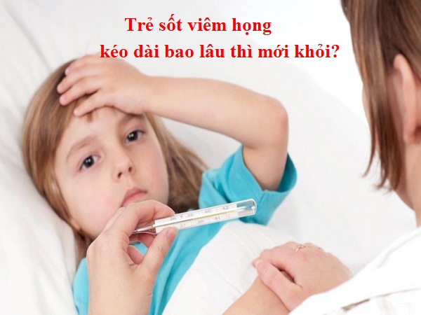 Trẻ sốt viêm họng kéo dài bao lâu thì mới khỏi?